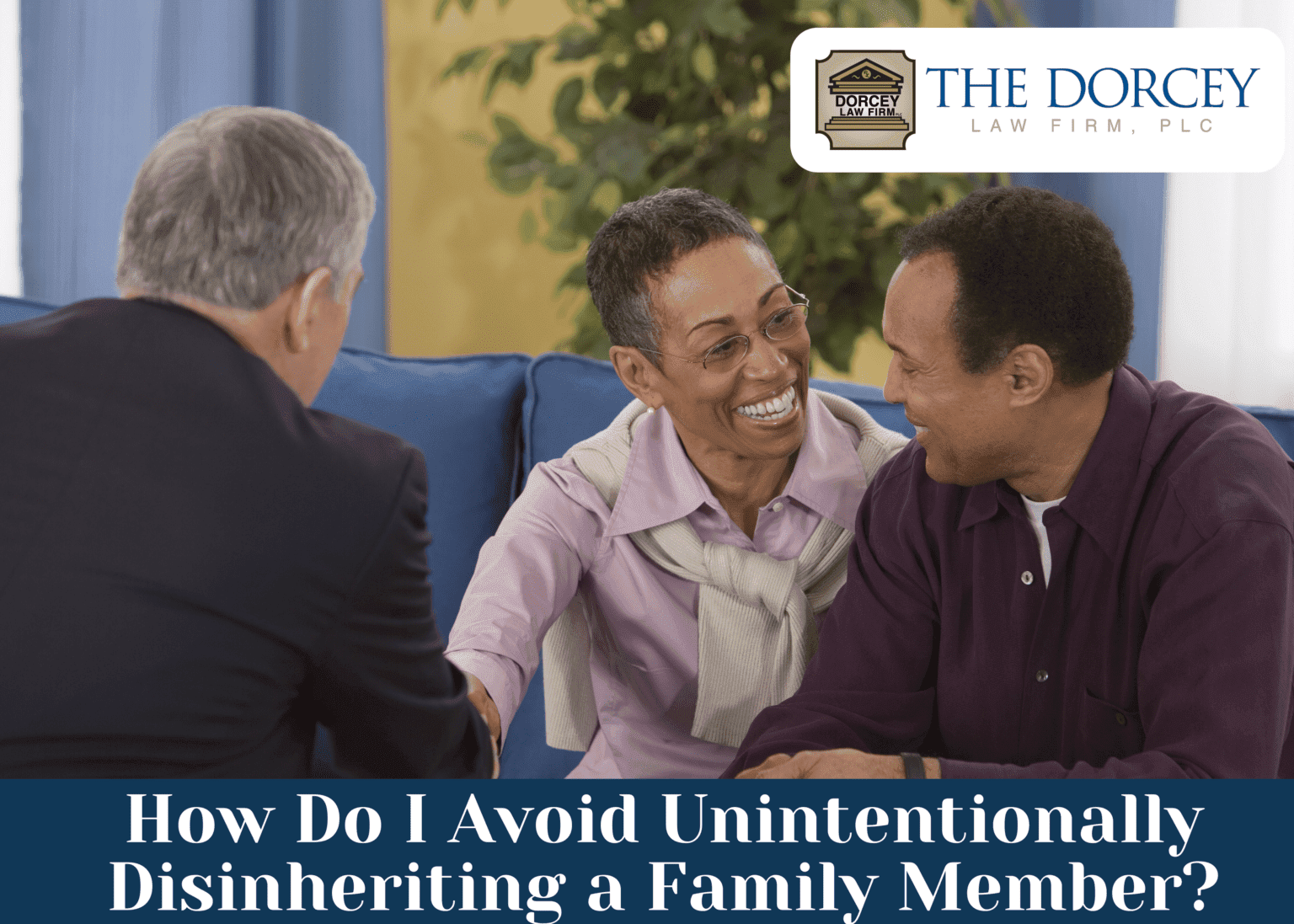 How Do I Avoid Unintentionally Disinheriting a Family Member?